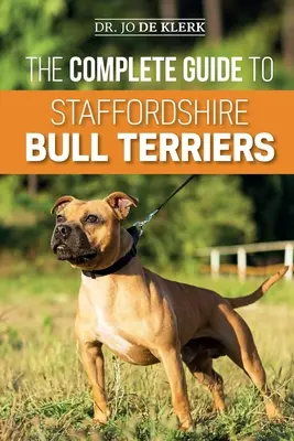 Der komplette Leitfaden für Staffordshire Bullterrier: Finden, Ausbilden, Füttern, Pflegen und Liebhaben Ihres neuen Staffies. - The Complete Guide to Staffordshire Bull Terriers: Finding, Training, Feeding, Caring for, and Loving your new Staffie.
