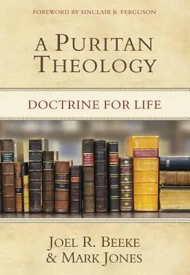 Eine puritanische Theologie: Lehre für das Leben - A Puritan Theology: Doctrine for Life