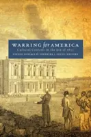 Krieg für Amerika: Kulturelle Kämpfe in der Ära von 1812 - Warring for America: Cultural Contests in the Era of 1812