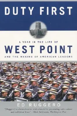 Die Pflicht geht vor: Ein Jahr im Leben von West Point und die Entstehung amerikanischer Führungskräfte (Perennial) - Duty First: A Year in the Life of West Point and the Making of American Leaders (Perennial)