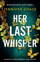 Ihr letztes Geflüster: Ein absolut unaufhaltsamer Kriminalroman - Her Last Whisper: An absolutely unputdownable crime thriller