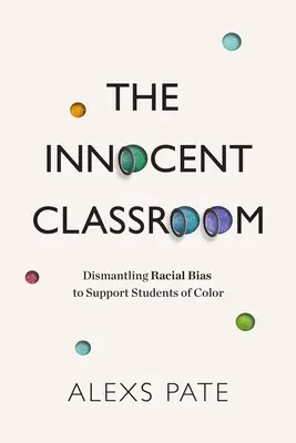 Das unschuldige Klassenzimmer: Abbau rassistischer Vorurteile zur Förderung farbiger Schüler - The Innocent Classroom: Dismantling Racial Bias to Support Students of Color