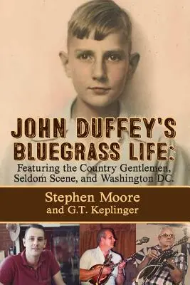 John Duffey's Bluegrass Life: FEATURING THE COUNTRY GENTLEMEN, SELDOM SCENE, AND WASHINGTON, D.C. - Zweite Ausgabe - John Duffey's Bluegrass Life: FEATURING THE COUNTRY GENTLEMEN, SELDOM SCENE, AND WASHINGTON, D.C. - Second Edition