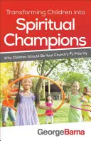 Kinder in geistliche Champions verwandeln: Warum Kinder die Priorität Nr. 1 in Ihrer Gemeinde sein sollten - Transforming Children Into Spiritual Champions: Why Children Should Be Your Church's #1 Priority