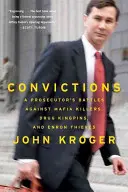 Verurteilungen: Die Kämpfe eines Staatsanwalts gegen Mafia-Killer, Drogenbosse und Enron-Diebe - Convictions: A Prosecutor's Battles Against Mafia Killers, Drug Kingpins, and Enron Thieves