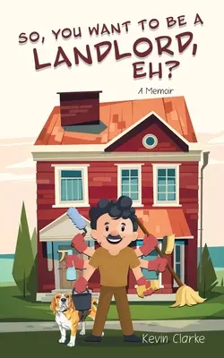 Du willst also ein Vermieter sein, was? Eine Erinnerung - So, You Want to be a Landlord, eh?: A Memoir