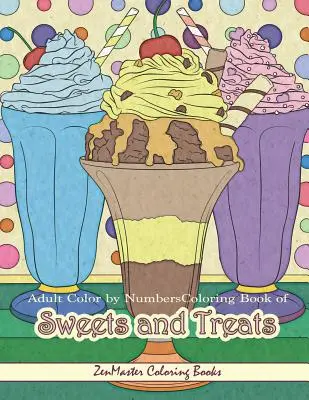 Adult Color by Numbers Coloring Book of Sweets and Treats: Ausmalbuch für Erwachsene von Süßigkeiten, Leckereien, Desserts, Kuchen, Torten, Eiscreme - Adult Color by Numbers Coloring Book of Sweets and Treats: Color by Number Coloring Book for Adults of Sweets, Treats, Deserts, Pies, Cakes, Ice Cream