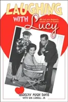 Lachen mit Lucy: Mein Leben mit Amerikas führender Comedy-Dame - Laughing with Lucy: My Life with America's Leading Lady of Comedy