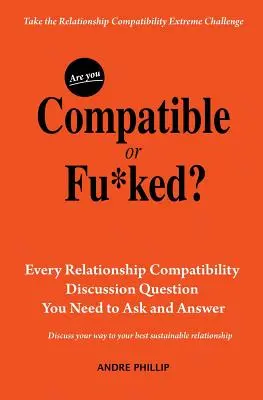 Seid ihr kompatibel oder ver****t? Alle Fragen zur Beziehungskompatibilität, die Sie stellen und beantworten müssen - Are You Compatible or Fu*ked?: Every Relationship Compatibility Question You Need to Ask and Answer