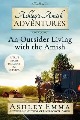 Ashleys Amish-Abenteuer: Ein Außenseiter lebt bei den Amischen - Ashley's Amish Adventures: An Outsider Living with the Amish