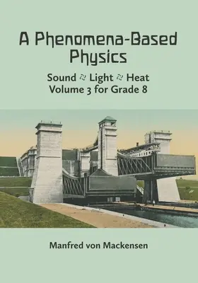 Eine phänomenorientierte Physik, Band III: Schall, Licht, Wärme, Hydraulik, Hydrostatik, Aeromechanik und Elektromagnetismus - A Phenomena-Based Physics, Volume III: Sound, Light, Heat, Hydraulics, Hydrostatics, Aeromechanics, and Electromagnetism