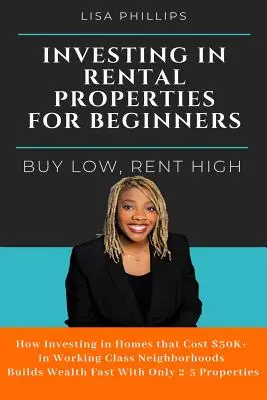 Investieren in Mietobjekte für Anfänger: Niedrig kaufen, hoch mieten - Investing in Rental Properties for Beginners: Buy Low, Rent High