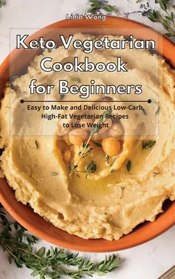 Keto-Vegetarisches Kochbuch für Einsteiger: Einfach zuzubereitende und leckere kohlenhydratarme, fettreiche vegetarische Rezepte zum Abnehmen - Keto Vegetarian Cookbook for Beginners: Easy to Make and Delicious Low-Carb, High-Fat Vegetarian Recipes to Lose Weight