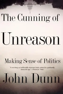 Die Gerissenheit der Unvernunft: Der Sinn der Politik - The Cunning of Unreason: Making Sense of Politics