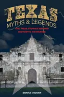 Texas Mythen und Legenden: Die wahren Geschichten hinter den Mysterien der Geschichte, 2. - Texas Myths and Legends: The True Stories behind History's Mysteries, 2nd Edition