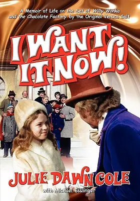 I Want It Now! - Erinnerungen an das Leben am Set von Willy Wonka und die Schokoladenfabrik - I Want It Now! a Memoir of Life on the Set of Willy Wonka and the Chocolate Factory