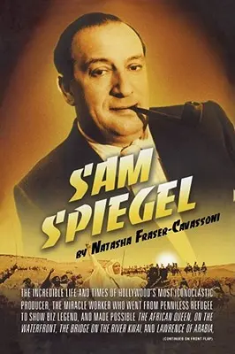 Sam Spiegel: Das unglaubliche Leben und die Zeiten von Hollywoods unkonventionellstem Produzenten, der ein Wunder vollbrachte: Er wurde vom mittellosen - Sam Spiegel: The Incredible Life and Times of Hollywood's Most Iconoclastic Producer, the Miracle Worker Who Went from Penniless Re