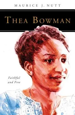 Thea Bowman: Treu und frei - Thea Bowman: Faithful and Free