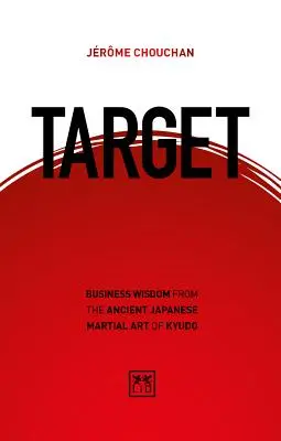 Ziel: Geschäftsweisheiten aus der alten japanischen Kampfkunst Kyudo - Target: Business Wisdom from the Ancient Japanese Martial Art of Kyudo