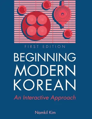 Modernes Koreanisch für Anfänger: Eine interaktive Annäherung - Beginning Modern Korean: An Interactive Approach