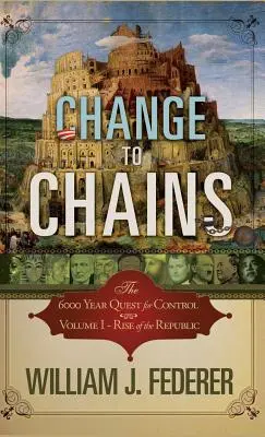 Wechsel zu Ketten: Das 6000-jährige Streben nach globaler Kontrolle - Change to Chains: The 6000 Year Quest for Global Control