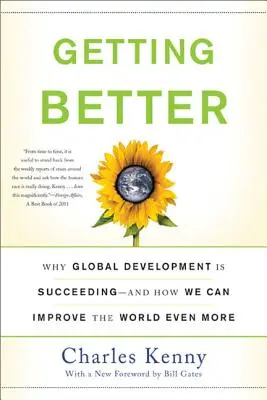 Besser werden: Warum die globale Entwicklung erfolgreich ist - und wie wir die Welt noch weiter verbessern können - Getting Better: Why Global Development Is Succeeding--And How We Can Improve the World Even More