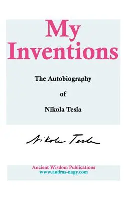 Meine Erfindungen: Die Autobiographie von Nikola Tesla - My Inventions: The Autobiography of Nikola Tesla