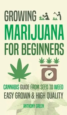 Marihuana anbauen für Anfänger: Cannabis Growguide - Von der Saat bis zum Gras - Growing Marijuana for Beginners: Cannabis Growguide - From Seed to Weed