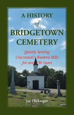 Die Geschichte des Bridgetown-Friedhofs: Seit über 150 Jahren im Dienst der Western Hills von Cincinnati - A History of Bridgetown Cemetery: Quietly Serving Cincinnati's Western Hills for over 150 Years