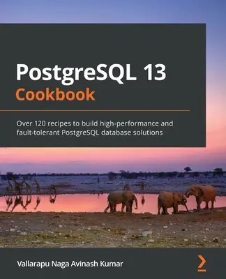 PostgreSQL 13 Kochbuch: Über 120 Rezepte zum Erstellen von hochleistungsfähigen und fehlertoleranten PostgreSQL-Datenbanklösungen - PostgreSQL 13 Cookbook: Over 120 recipes to build high-performance and fault-tolerant PostgreSQL database solutions