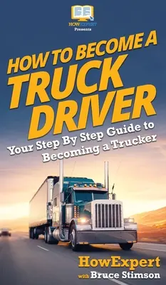 Wie man Lkw-Fahrer wird: Ihr schrittweiser Leitfaden für den Beruf des Truckers - How To Become a Truck Driver: Your Step-By-Step Guide to Becoming a Trucker