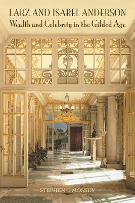 Larz und Isabel Anderson: Reichtum und Berühmtheit im Goldenen Zeitalter - Larz and Isabel Anderson: Wealth and Celebrity in the Gilded Age