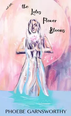 und Still blüht die Lotusblume: Der Weg einer spirituellen Seele zu Selbstvertrauen und Erfolg - and Still the Lotus Flower Blooms: a spiritual soul's pathway to self-confidence and success