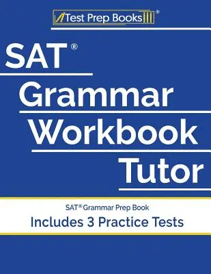 SAT Grammar Workbook Tutor: SAT Grammatik Vorbereitungsbuch (mit 3 Übungstests) - SAT Grammar Workbook Tutor: SAT Grammar Prep Book (Includes 3 Practice Tests)