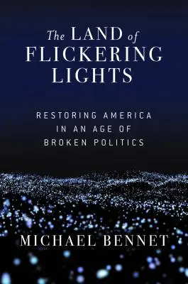 Das Land der flackernden Lichter: Die Wiederherstellung Amerikas in einem Zeitalter der kaputten Politik - The Land of Flickering Lights: Restoring America in an Age of Broken Politics