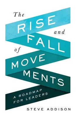 Der Aufstieg und Fall von Bewegungen: Ein Fahrplan für Leiter - The Rise and Fall of Movements: A Roadmap for Leaders