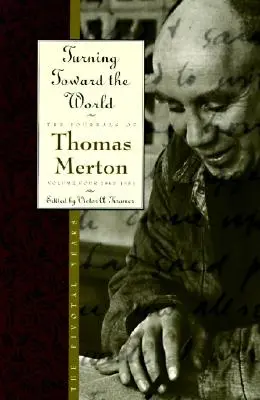 Der Welt zugewandt: Die entscheidenden Jahre; Die Tagebücher von Thomas Merton, Band 4: 1960-1963 - Turning Toward the World: The Pivotal Years; The Journals of Thomas Merton, Volume 4: 1960-1963