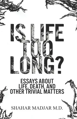 Ist das Leben zu lang? Essays über das Leben, den Tod und andere triviale Angelegenheiten - Is Life Too Long?: Essays About Life, Death, and Other Trivial Matters