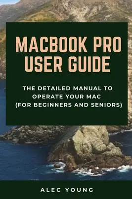 MacBook Pro Benutzerhandbuch: Das ausführliche Handbuch zur Bedienung Ihres Macs (für Einsteiger und Senioren) - MacBook Pro User Guide: The Detailed Manual to Operate Your Mac (For Beginners and Seniors)