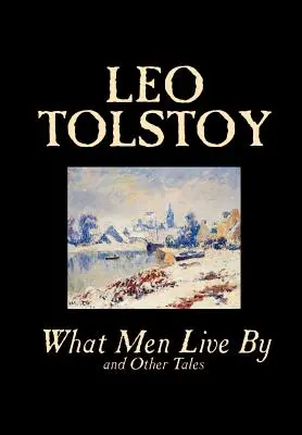 Wonach die Menschen leben und andere Erzählungen von Leo Tolstoi, Belletristik, Kurzgeschichten - What Men Live By and Other Tales by Leo Tolstoy, Fiction, Short Stories