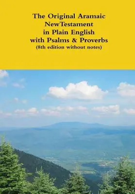 Das Original Aramäische Neue Testament in einfachem Englisch mit Psalmen und Sprichwörtern (8. Auflage ohne Anmerkungen) - The Original Aramaic New Testament in Plain English with Psalms & Proverbs (8th edition without notes)