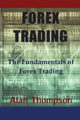 Devisenhandel: Die Grundlagen des Devisenhandels - Forex Trading: The Fundamentals of Forex Trading