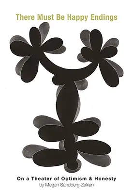 Es muss ein Happy End geben: Über ein Theater des Optimismus und der Ehrlichkeit - There Must Be Happy Endings: On a Theater of Optimism & Honesty