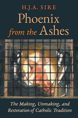Phönix aus der Asche: Die Entstehung, Entfaltung und Wiederherstellung der katholischen Tradition - Phoenix from the Ashes: The Making, Unmaking, and Restoration of Catholic Tradition