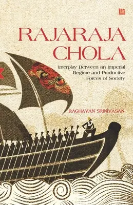 Rajaraja Chola: Wechselspiel zwischen einem kaiserlichen Regime und den produktiven Kräften der Gesellschaft - Rajaraja Chola: Interplay Between an Imperial Regime and Productive Forces of Society