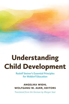 Die Entwicklung des Kindes verstehen: Rudolf Steiners wesentliche Prinzipien für die Waldorfpädagogik - Understanding Child Development: Rudolf Steiner's Essential Principles for Waldorf Education