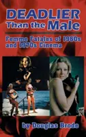 Tödlicher als das Männchen: Femme Fatales im Kino der 1960er und 1970er Jahre (Gebundene Ausgabe) - Deadlier Than the Male: Femme Fatales in 1960s and 1970s Cinema (Hardback)