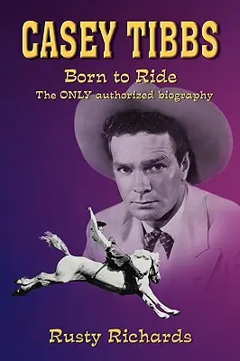 Casey Tibbs - Zum Reiten geboren - Casey Tibbs - Born to Ride