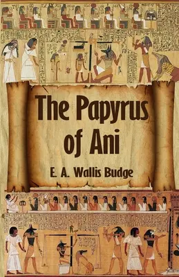 Das ägyptische Totenbuch: Der vollständige Papyrus von Ani: Der vollständige Papyrus von Ani Taschenbuch - The Egyptian Book of the Dead: The Complete Papyrus of Ani: The Complete Papyrus of Ani Paperback