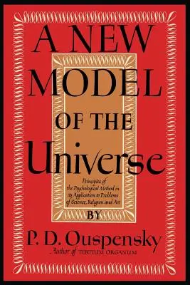 Ein neues Modell des Universums: Prinzipien der psychologischen Methode in ihrer Anwendung auf Probleme der Wissenschaft, Religion und Kunst - A New Model of the Universe: Principles of the Psychological Method In Its Application to Problems of Science, Religion, and Art